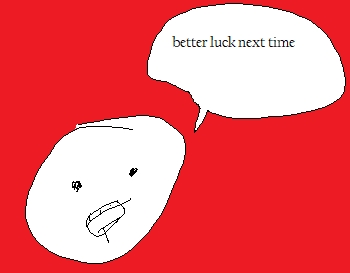 better luck next time